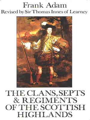 Frank Adam - The Clans, Septs and Regiments of the Scottish Highlands